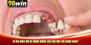 Bí Ẩn Giấc Mơ Bị Rụng Răng - Xui Xẻo Hay Lời Cảnh Báo?