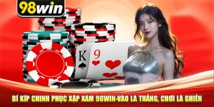 Bí Kíp Chinh Phục Xập Xám 98win-Vào Là Thắng, Chơi Là Ghiền