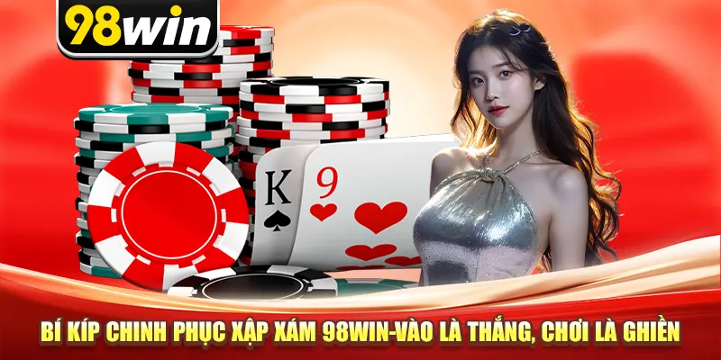 Bí Kíp Chinh Phục Xập Xám 98win-Vào Là Thắng, Chơi Là Ghiền