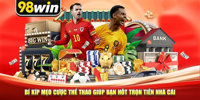 Bí Kíp Mẹo Cược Thể Thao Giúp Bạn Hốt Trọn Tiền Nhà Cái