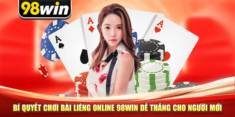 Bí quyết chơi bài Liêng Online 98win dễ thắng cho người mới