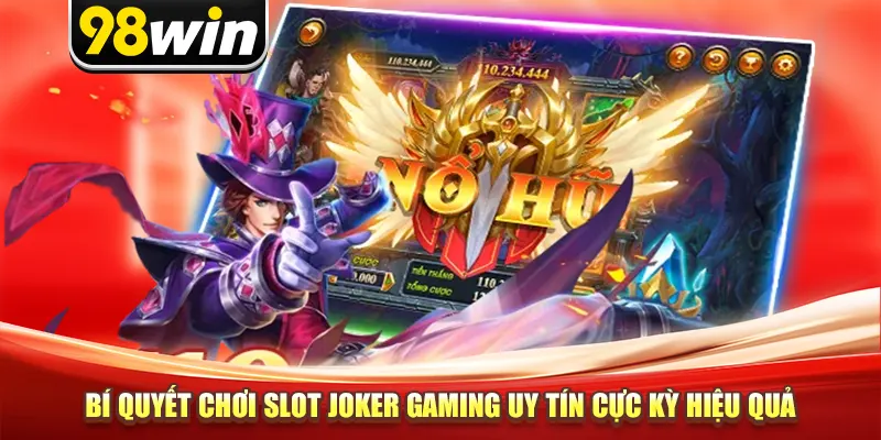 Bí quyết chơi slot joker gaming uy tín cực kỳ hiệu quả