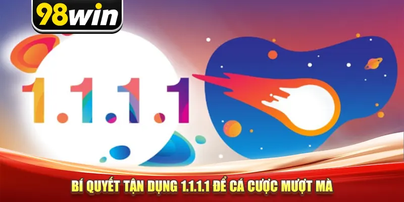 Bí quyết tận dụng 1.1.1.1 để cá cược mượt mà