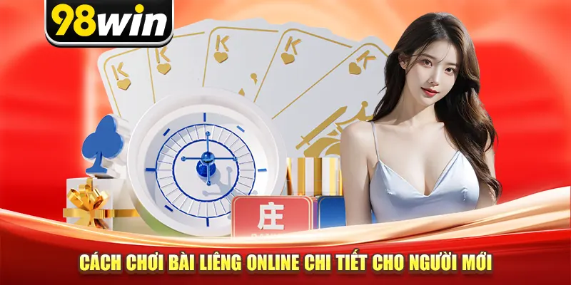 Cách chơi bài Liêng online chi tiết cho người mới