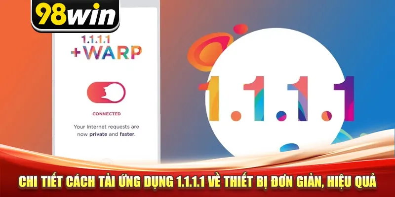 Chi tiết cách tải ứng dụng 1.1.1.1 về thiết bị đơn giản, hiệu quả