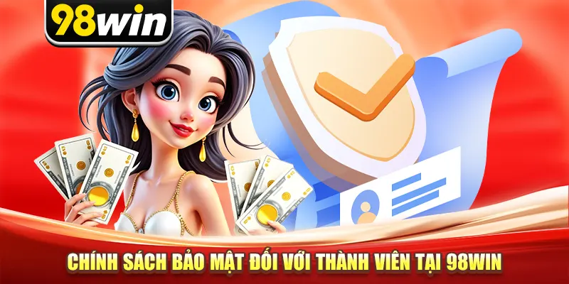Chính sách bảo mật đối với thành viên tại 98win