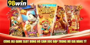 Cùng Jili Game Slot Bùng Nổ Cảm Xúc Đập Trúng Hũ Giá Hàng Tỷ