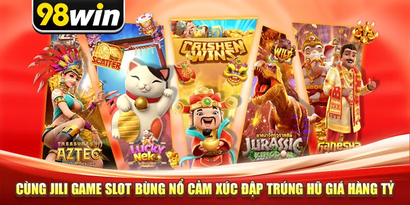 Cùng Jili Game Slot Bùng Nổ Cảm Xúc Đập Trúng Hũ Giá Hàng Tỷ