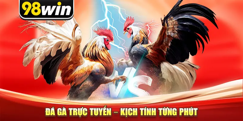 Đá gà trực tuyến – Kịch tính từng phút