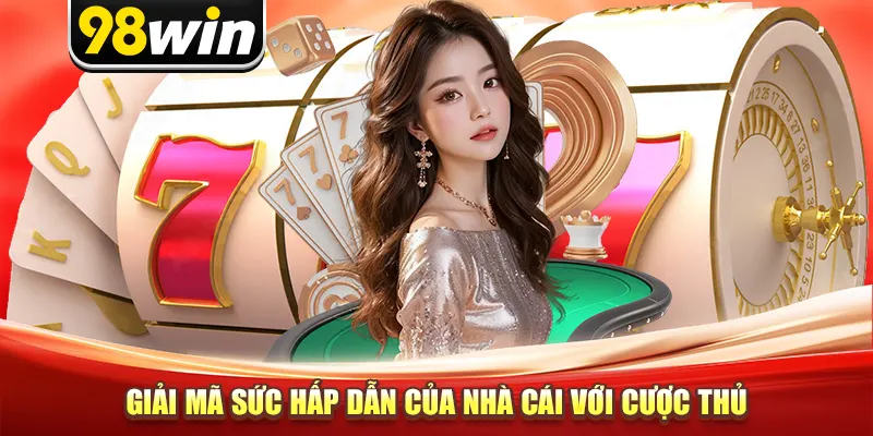 Giải mã sức hấp dẫn của nhà cái với cược thủ