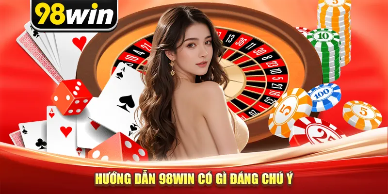 Hướng dẫn 98win có gì đáng chú ý?
