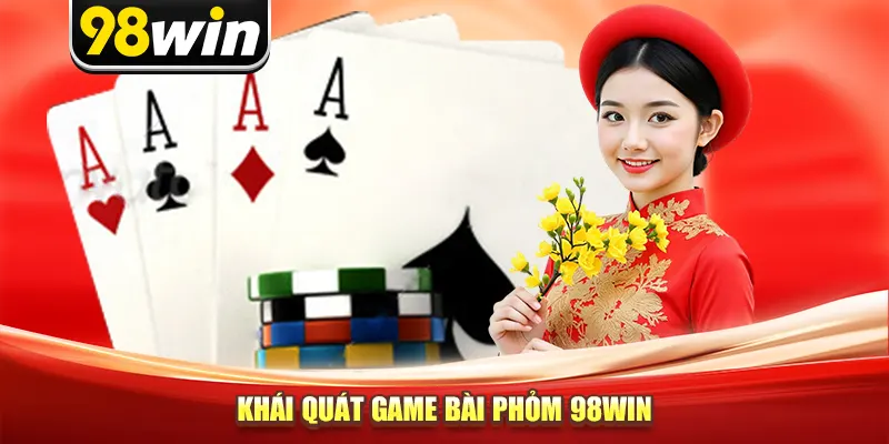 Khái quát game bài phỏm 98win