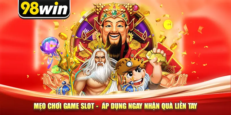 Mẹo Chơi Game Slot - Áp Dụng Ngay Nhận Quà Liền Tay