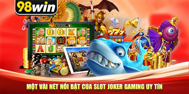 Một vài nét nổi bật của slot joker gaming uy tín