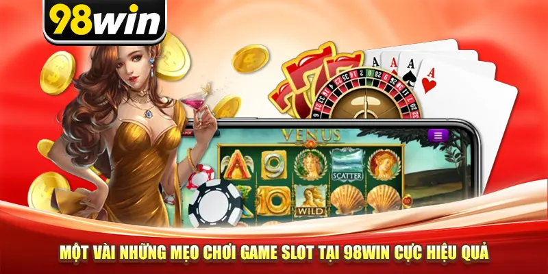 Một vài những mẹo chơi game slot tại 98win cực hiệu quả