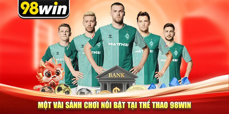 Một vài sảnh chơi nổi bật tại thể thao 98win