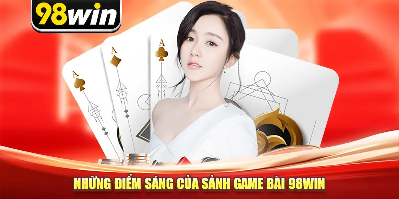 Những điểm sáng của sảnh game bài 98win