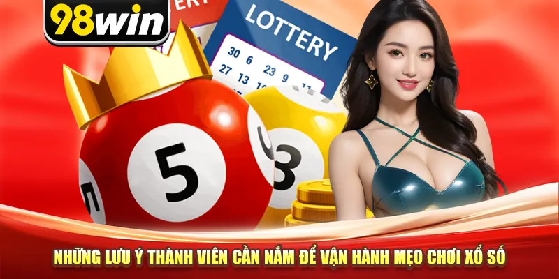 Những lưu ý thành viên cần nắm để vận hành mẹo chơi xổ số