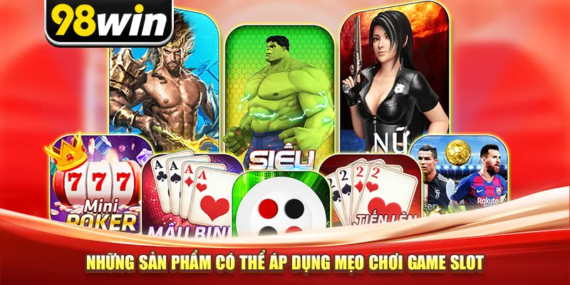 Những sản phẩm có thể áp dụng mẹo chơi game slot