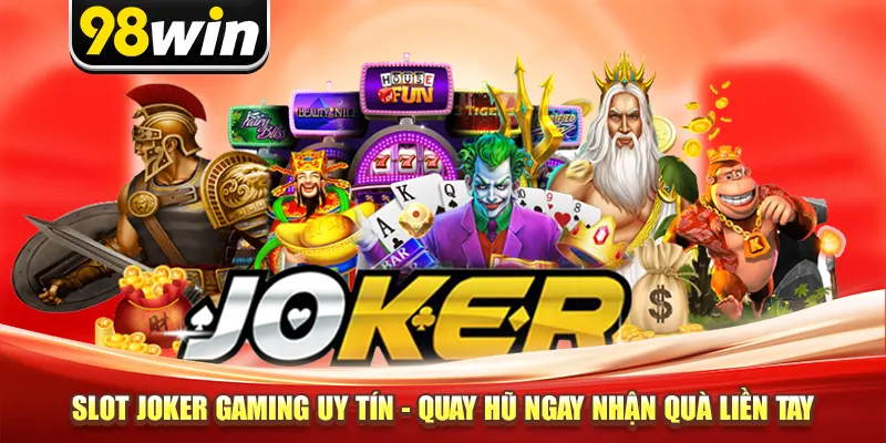 Slot Joker Gaming Uy Tín - Quay Hũ Ngay Nhận Quà Liền Tay