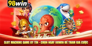 Slot Machine Game Uy Tín - Chọn Ngay 98win Để Tham Gia Cược