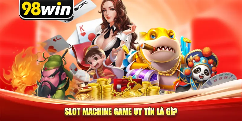 Slot Machine Game uy tín là gì?