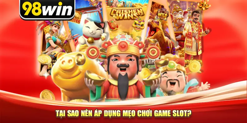 Tại sao nên áp dụng mẹo chơi game slot?