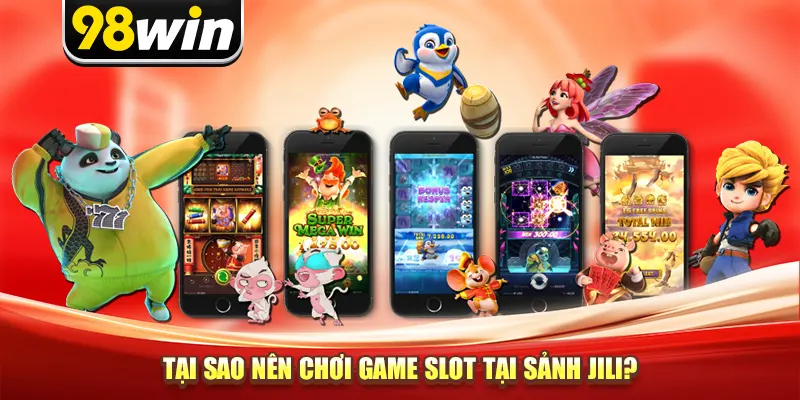 Tại sao nên chơi game slot tại sảnh Jili?