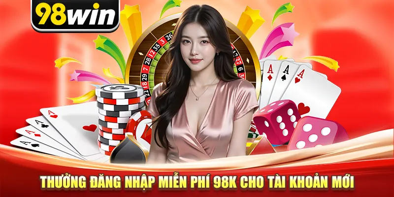 Thưởng đăng nhập miễn phí 98K cho tài khoản mới