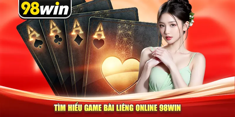Tìm hiểu game bài Liêng Online 98win