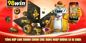 Tổng Hợp Link 98win Chính Chủ, Đăng Nhập Không Lo Bị Chặn
