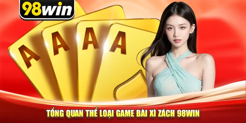Tổng quan thể loại game bài Xì Dách 98win