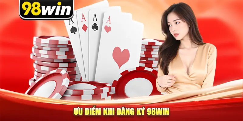 Ưu điểm khi đăng ký 98win
