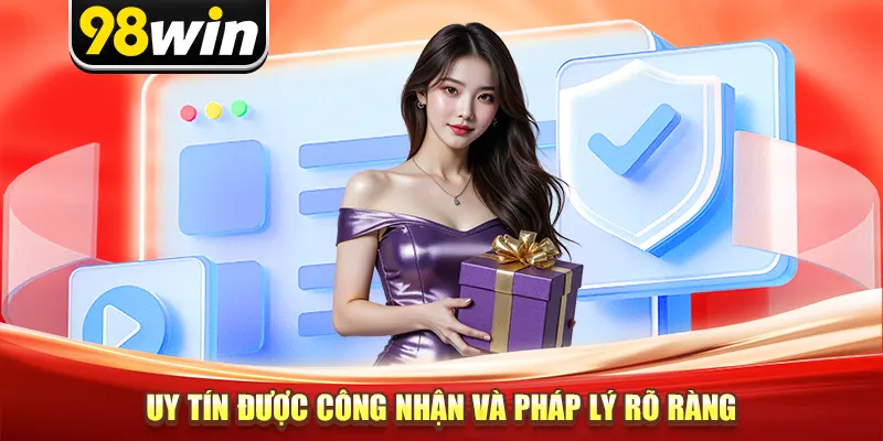 Uy tín được công nhận và pháp lý rõ ràng