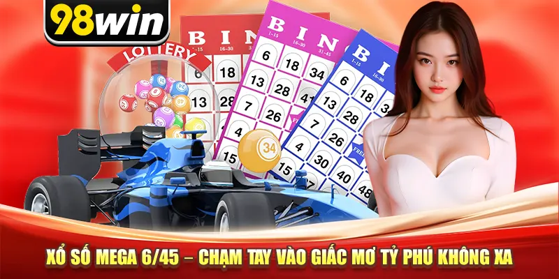 Xổ Số Mega 6/45 – Chạm Tay Vào Giấc Mơ Tỷ Phú Không Xa