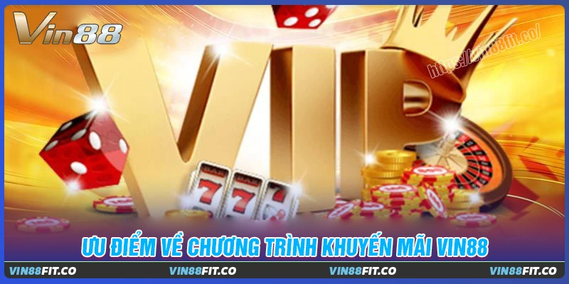 Lý do không nên bỏ lỡ ưu chương trình khuyến mãi vin88