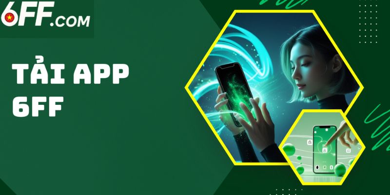 Tải app 6FF với nhiều ưu điểm nổi trội